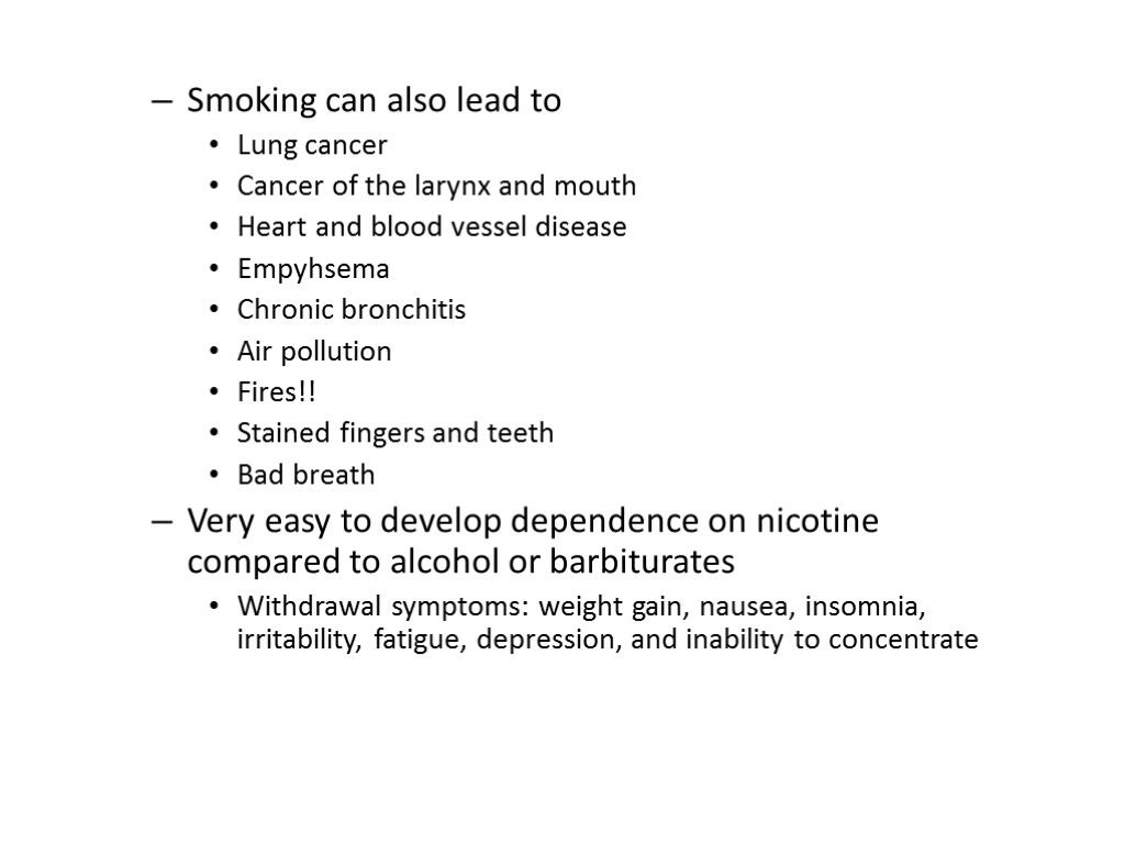 Smoking can also lead to Lung cancer Cancer of the larynx and mouth Heart